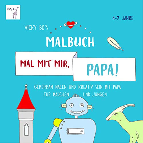 Mal mit mir, Papa! Malbuch 4-7 Jahre: Gemeinsam malen und kreativ sein mit Papa. Für Mädchen und Jungen. Malbuch von Vicky Bo Verlag GmbH
